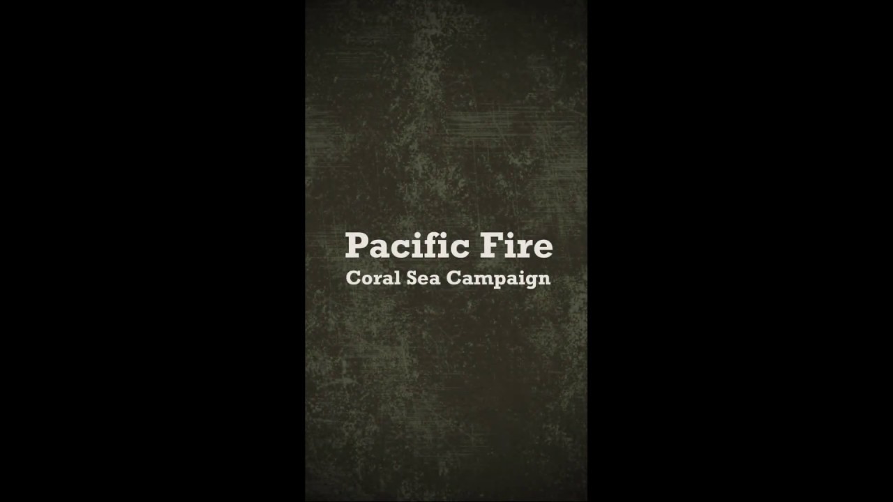 Coral Sea Campaign - Pacific Fire