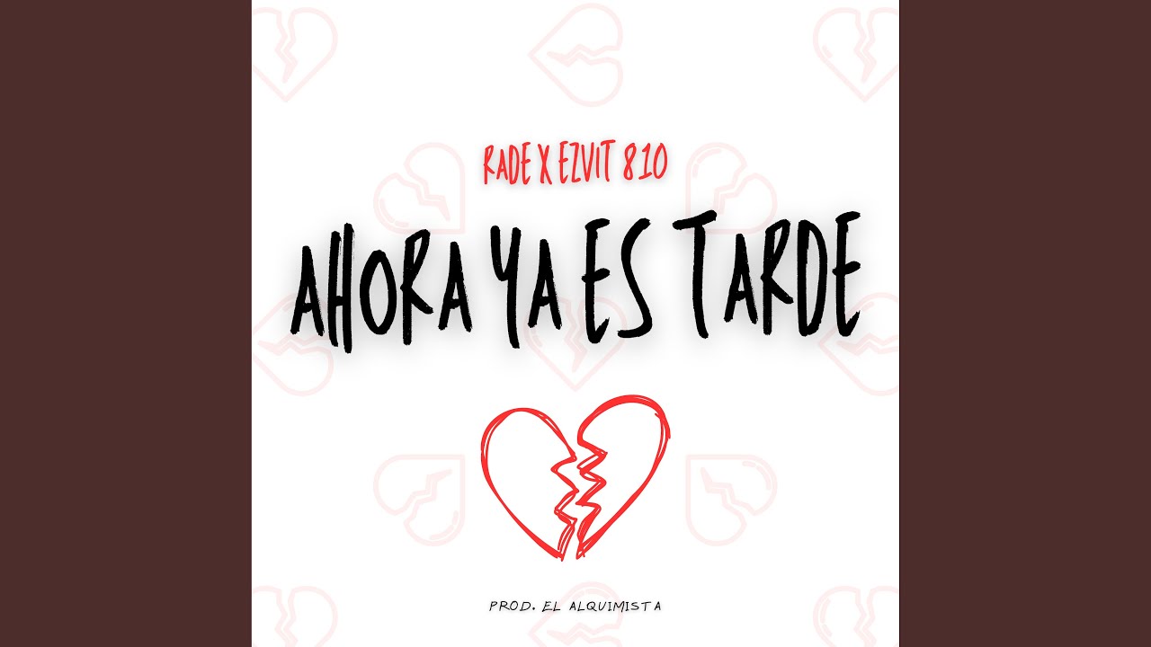 Ahora Ya Es Tarde
