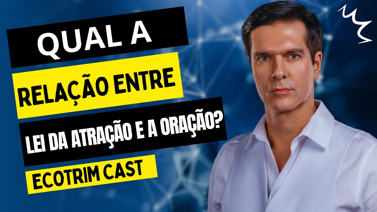 ORAÇÃO E  A LEI DA ATRAÇÃO | QUAL A RELAÇÃO?  | ECOTRIM | MARCELLO COTRIM