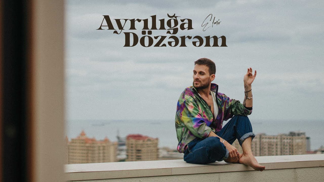 Elmir — Ayrılığa Dözərəm (Rəsmi Musiqi Video)