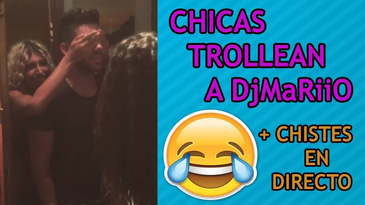 CHICAS TROLLEAN A DjMaRiiO + CHISTES EN DIRECTO CON PALOS :v