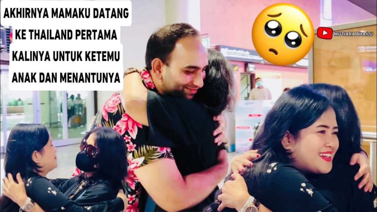 AKHIRNYA IBU SAYA DATANG KE THAILAND UNTUK PERTAMA KALINYA UNTUK BERTEMU ANAK DAN MERTUNYA