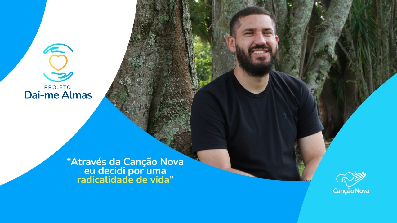Através da Canção Nova eu decidi por uma radicalidade de vida