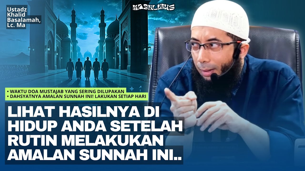 Rahasia Manfaat Amalan Sunnah yang Dikerjakan Setiap Hari | Ustadz Khalid Basalamah