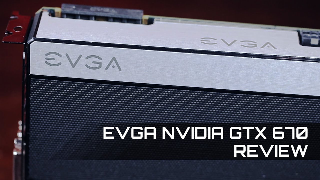 EVGA Nvidia GTX 670 Review