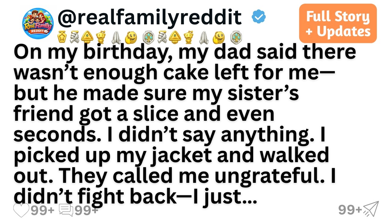 On my birthday, my dad said there wasn’t enough cake left for me—but he made sure my sister’s fri...