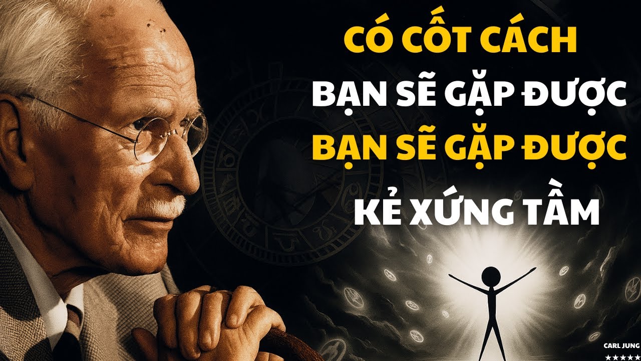 Có Cốt Cách, Bạn Sẽ Gặp Được Kẻ Xứng Tầm | Carl Jung