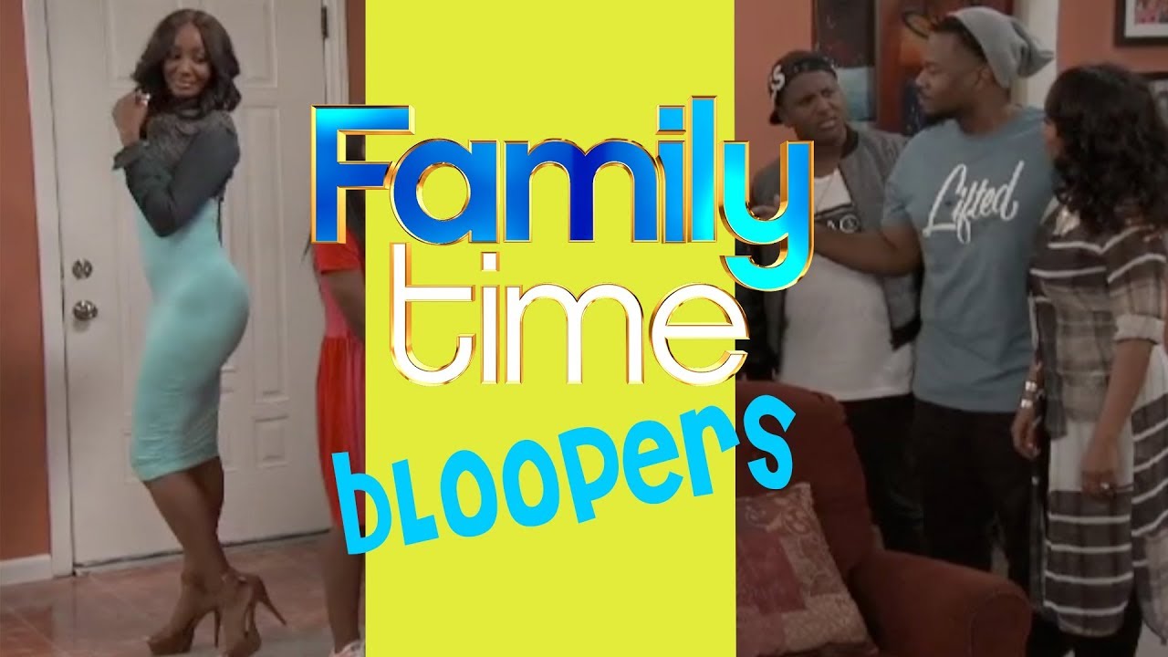 FAMILY TIME booty bloopers