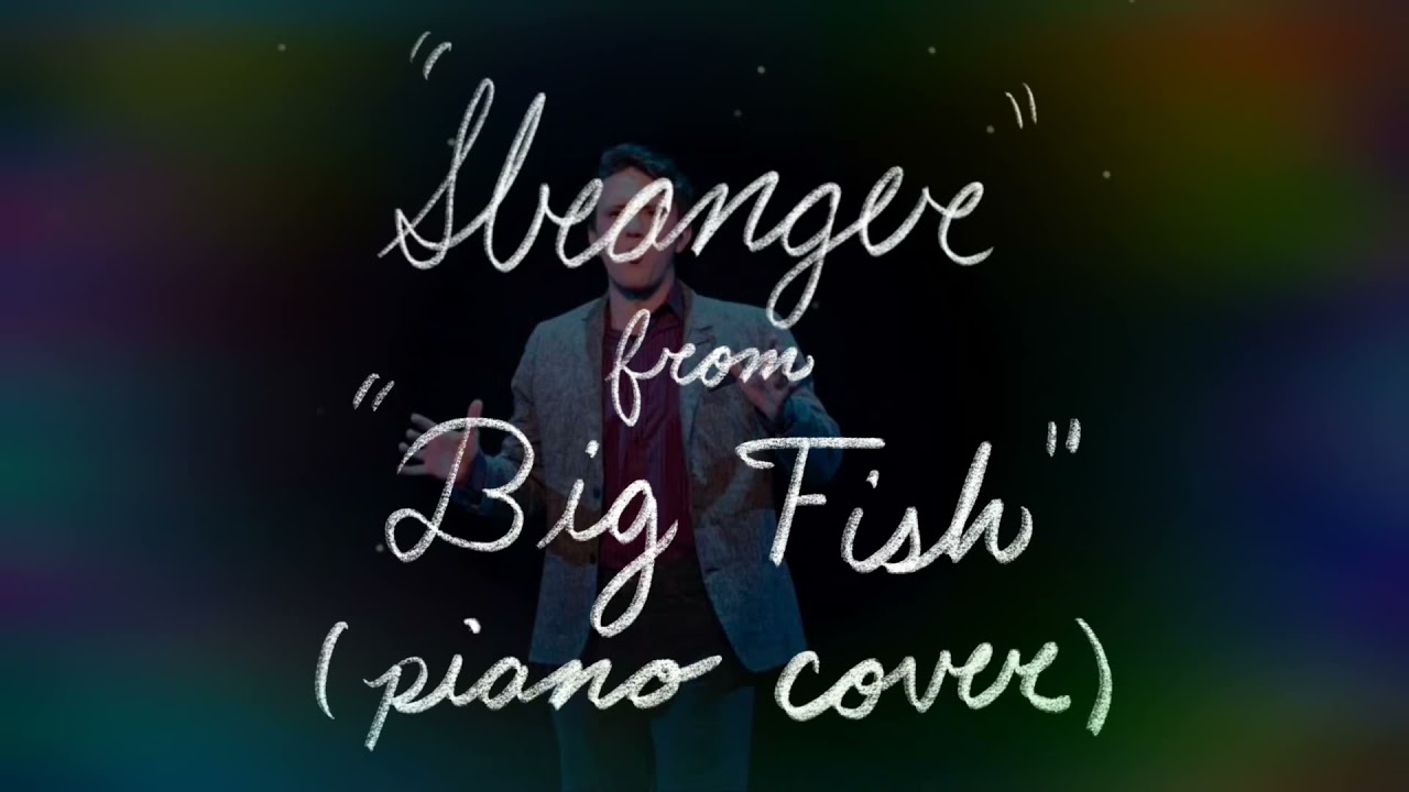 “Stranger” from “Big Fish” (Piano Cover)
