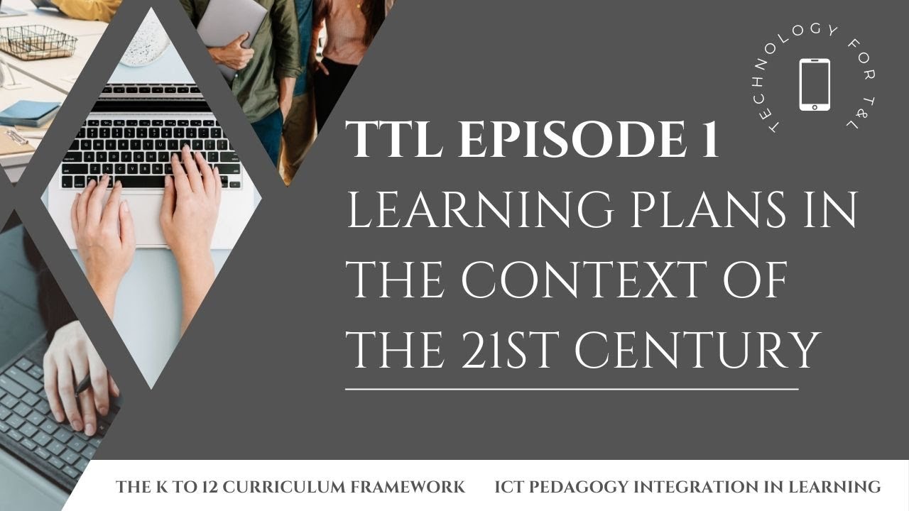 TECHNOLOGY FOR TEACHING AND LEARNING 2 EPISODE 1| Learning Plans in the Context of 21st Century