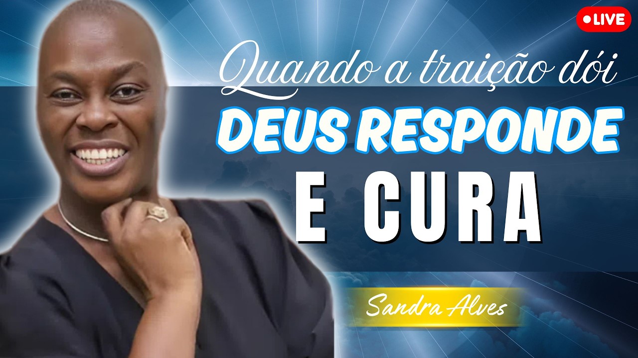 Quando a traição dói, Deus responde e cura | Sandra Alves