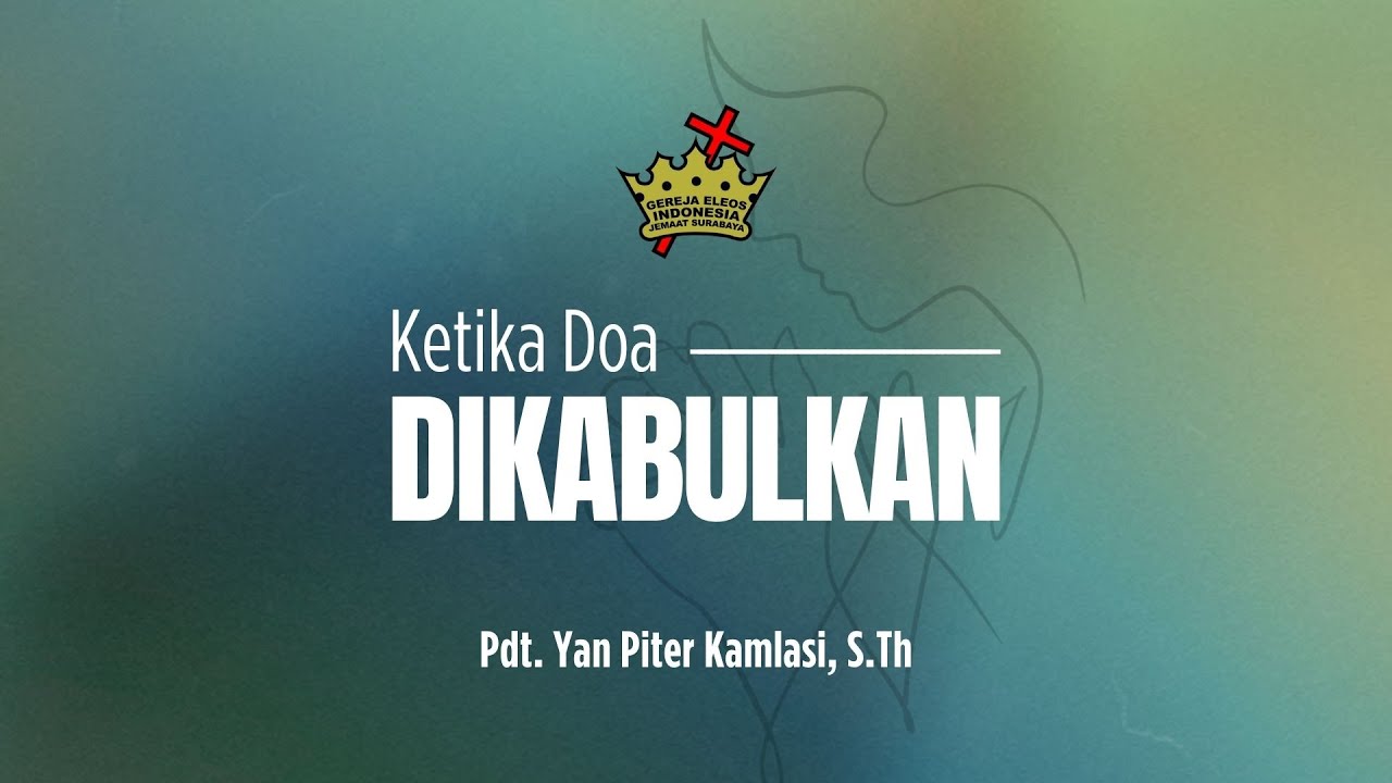Ketika Doa Dikabulkan | Pdt. Yan Piter Kamlasi, S.Th