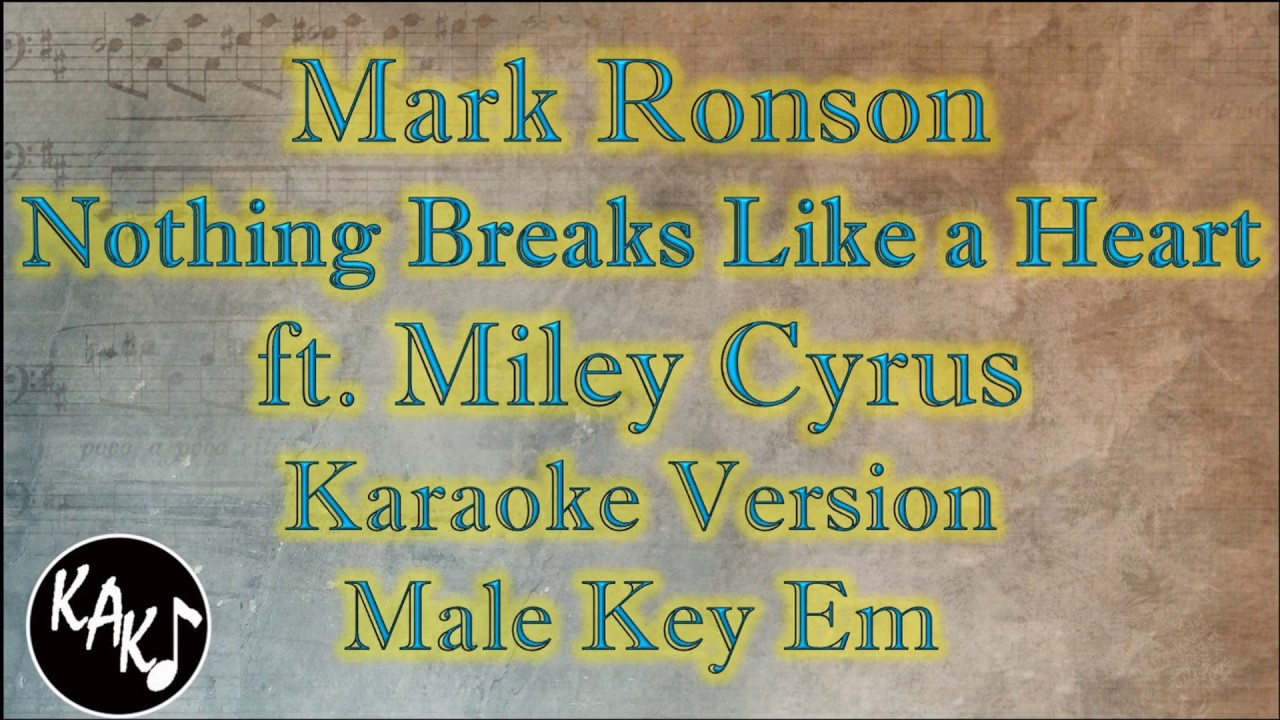 Mark Ronson ft. Miley Cyrus - Nothing Breaks Like a Heart Karaoke Instrumental Male Key Em