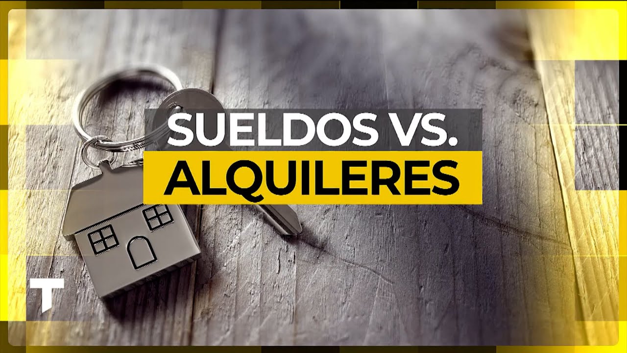 EL 70% DEL SUELDO DE LOS TRABAJADORES SE VA EN EL ALQUILER | SUELDOS VS ALQUILERES