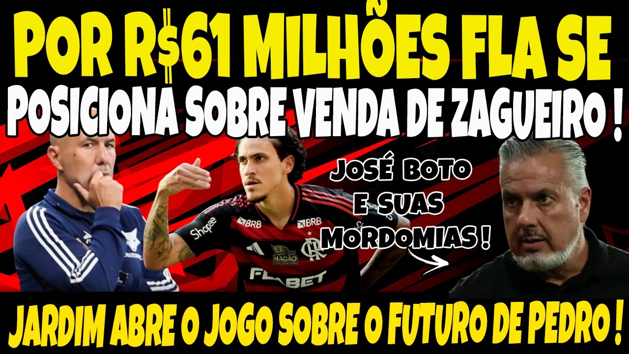 URGENTE! POR R$ 61 MILHÕES FLA SE POSICIONA SOBRE VENDA ZAGUEIRO/JARDIM FALA SOBRE FUTURO DE PEDRO