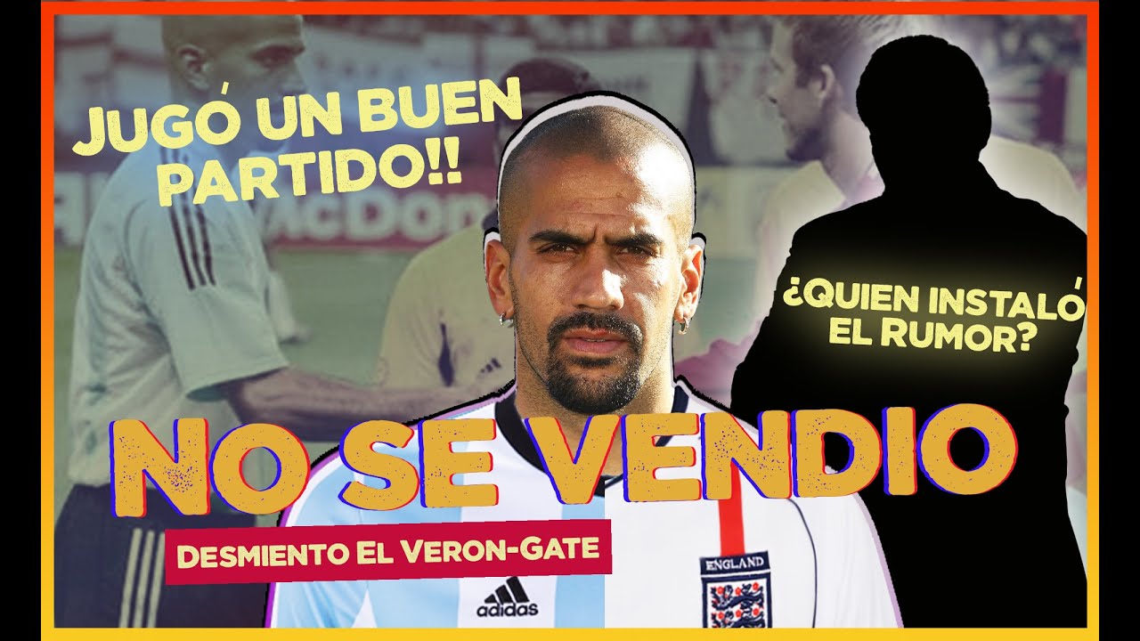 Ver&oacute;n-Inglaterra 2002: DESTRUYO el mito de que se vendi&oacute;//Te cuento quien ensuci&oacute; a Ver&oacute;n y porque!!