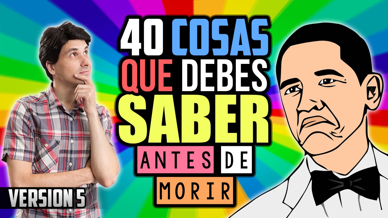 40 COSAS QUE DEBES SABER ANTES DE MORIR - VERSI&Oacute;N 5