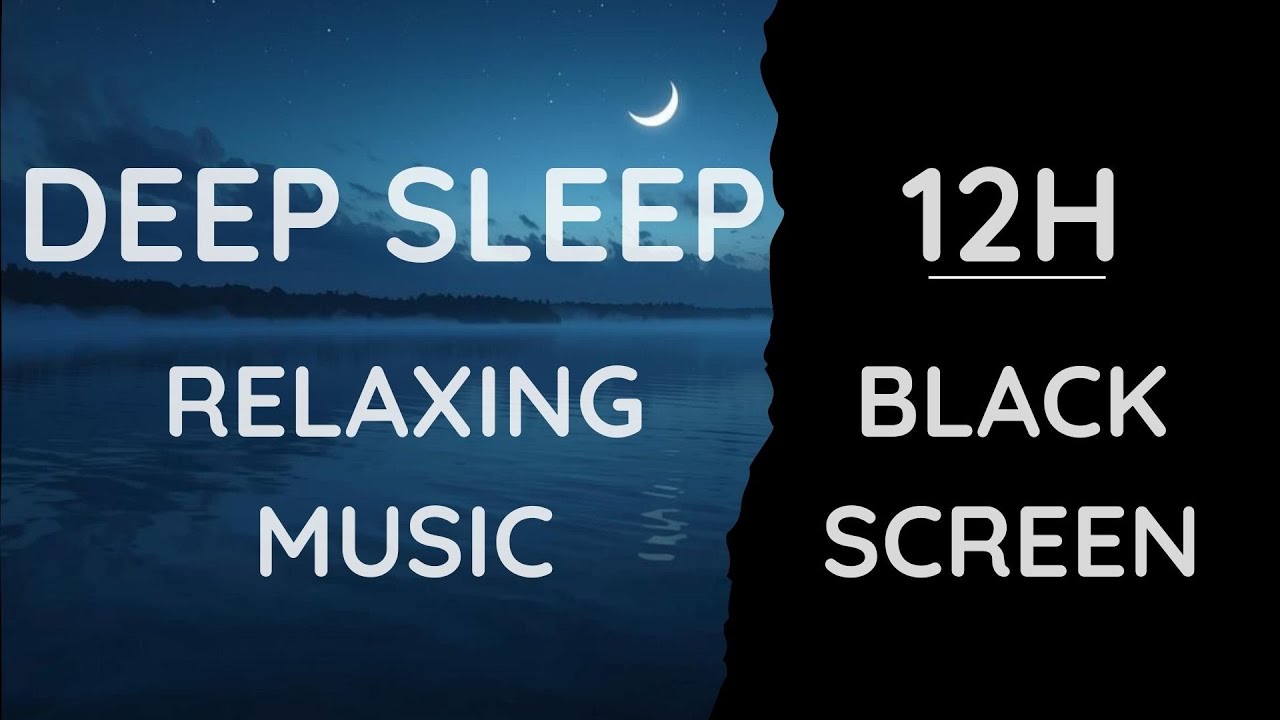 Ultra Black Screen 12h Deep Sleep Relaxing Music Chill For All Night