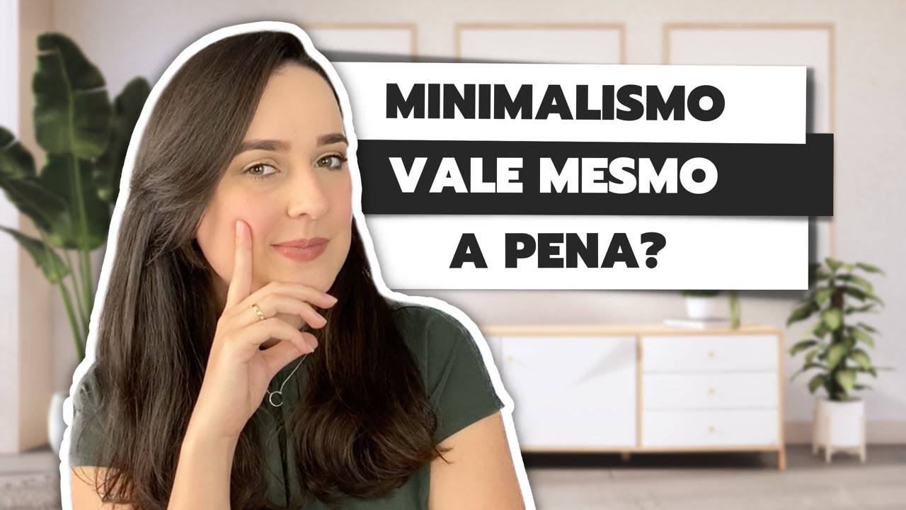 MINIMALISMO VALE A PENA? | PORQUE SE TORNAR MINIMALISTA