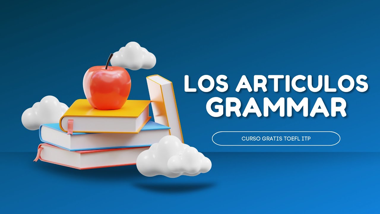 Curso TOEFL ITP ¡¡GRATIS!! 400-550 PUNTOS - Articulos - Grammar  - Clase #1