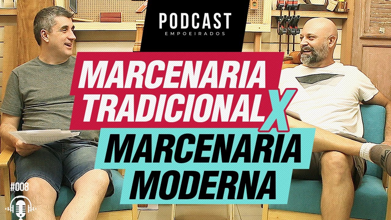 Marcenaria Tradicional X Marcenaria Moderna - Podcast Empoeirados #008