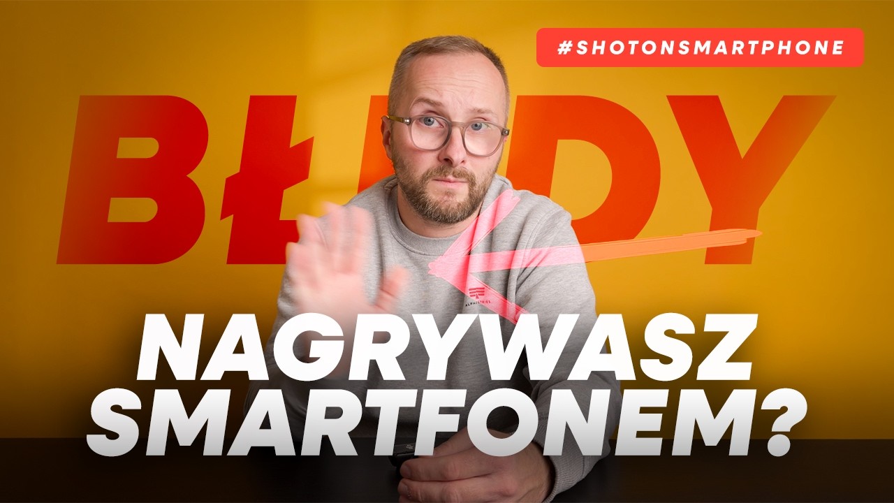 Filmujesz telefonem? Unikaj tych 7 błędów