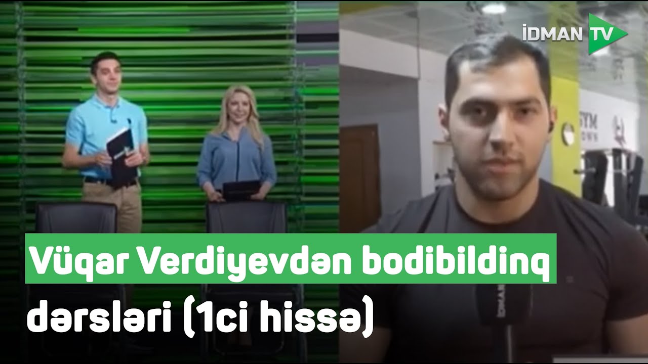 Vüqar Verdiyevdən bodibildinq dərsləri (1ci hissə)