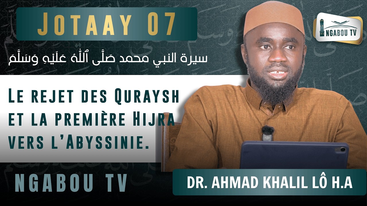 07 Sirah - Le rejet des Quraysh et la première Hijra vers l’Abyssinie. - Dr. Ahmad Khalil Lô H.A