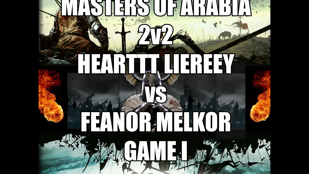 Age of Empires II, MASTERS OF ARABIA 2v2, Hearttt Liereey vs Feanor Melkor Game 1