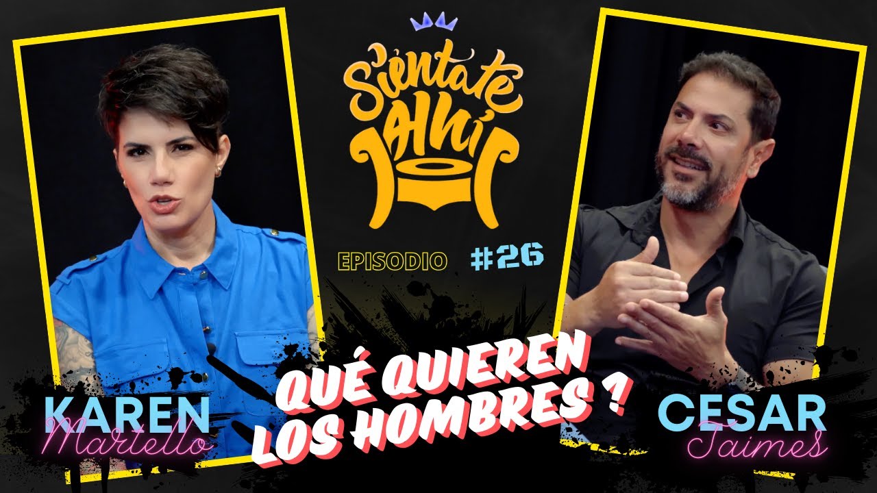 🔥QUÉ QUIEREN LOS HOMBRES ?  🎙️SIÉNTATE AHÍ CON KAREN MARTELLO Y CESAR JAIMES 🔥