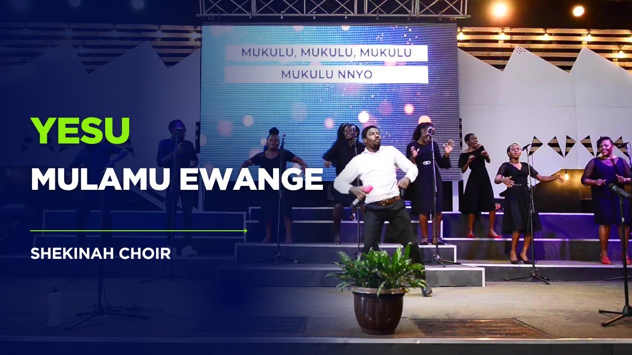 Yesu Mulamu Ewange - Shekinah Choir
