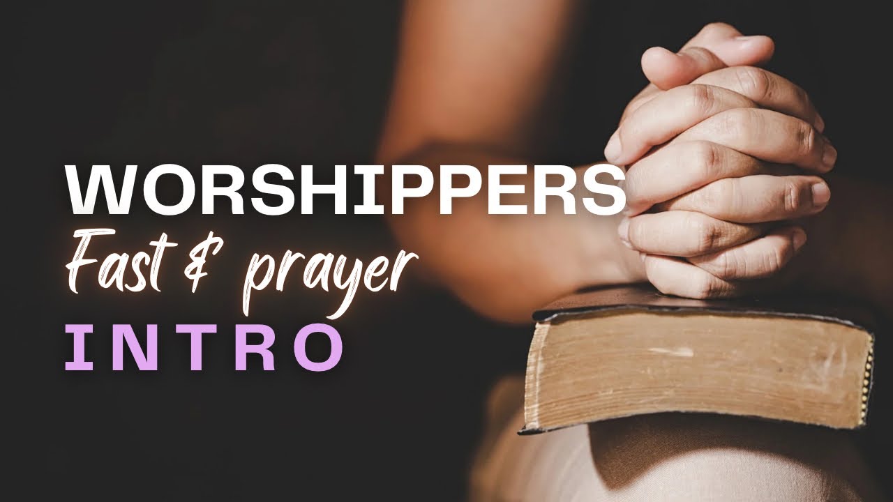Worshippers Fast Instructions