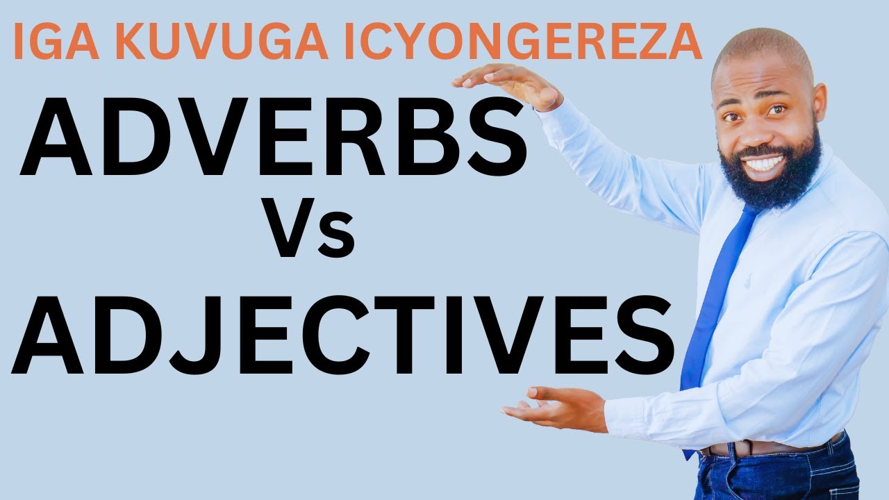 L154: Learn Adjectives and Adverbs II MU CYONGEREZA CYAWE UKENEYE GUSOBANUKIRWA IBI
