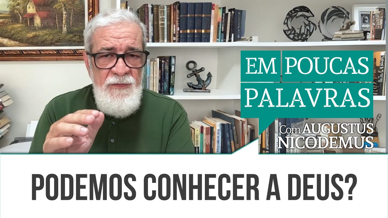 Podemos conhecer a Deus? | #AugustusNicodemus
