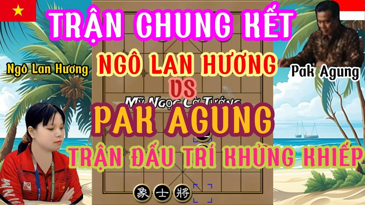Trận chung kết giữa Ngô Lan Hương và Pak Agung diễn ra căng thẳng đấu trí hải hùng...