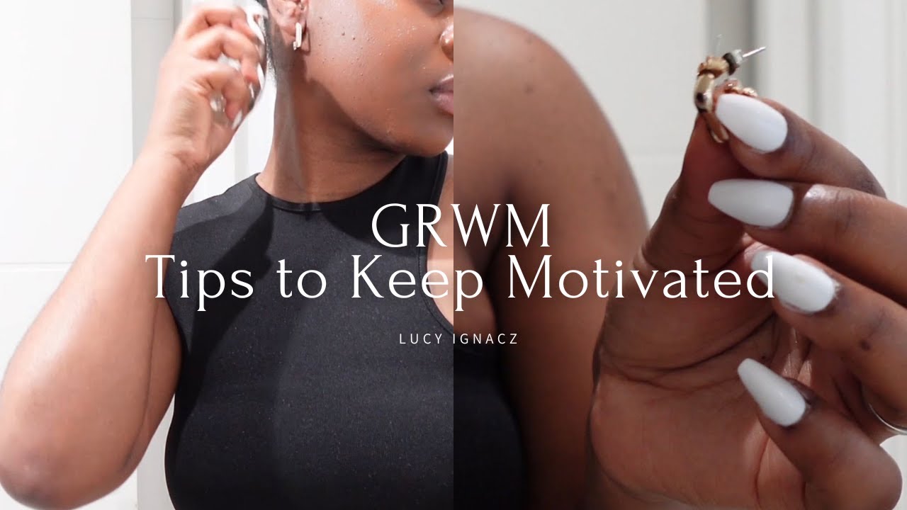 GRWM + TIPS TO KEEP MOTIVATED