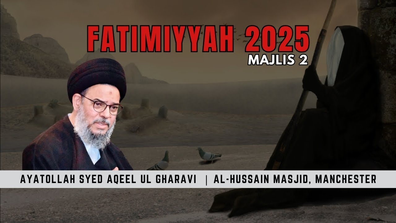 Fatimiyyah 2025 - Majlis 2 | Ayatollah Syed Aqeel Ul Gharavi | Al-Hussain Masjid, Manchester