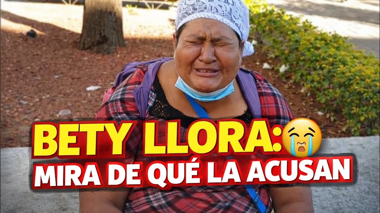 😭Bety llora mira de que la acusan😭