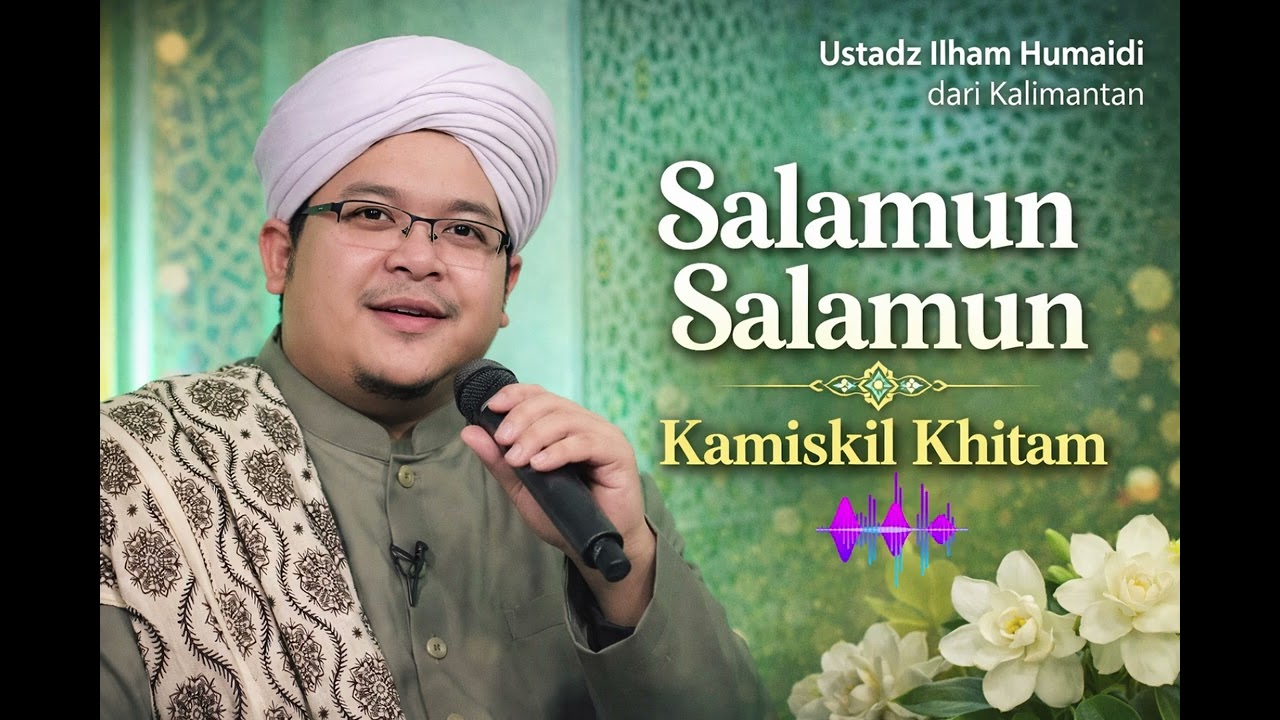 Salamun Salamun Kamiskil Khitam | Ustadz Ilham Humaidi