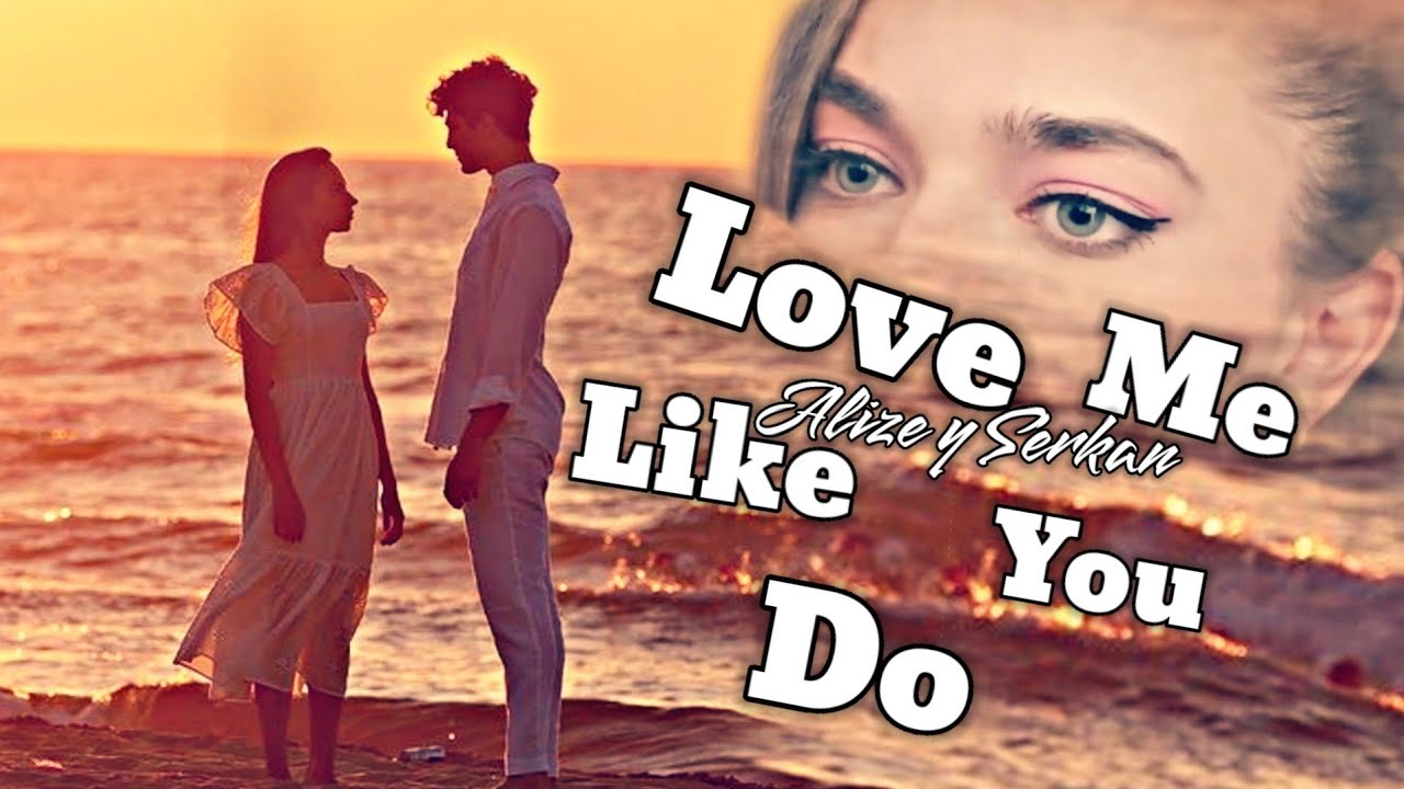Alize & Serkan }} Me Like You Do
