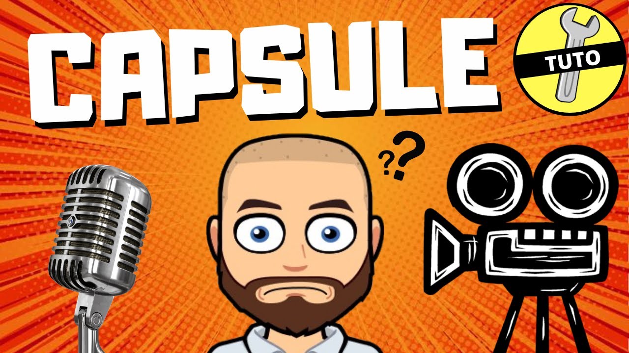 COMMENT FAIRE UNE CAPSULE VIDEO ?