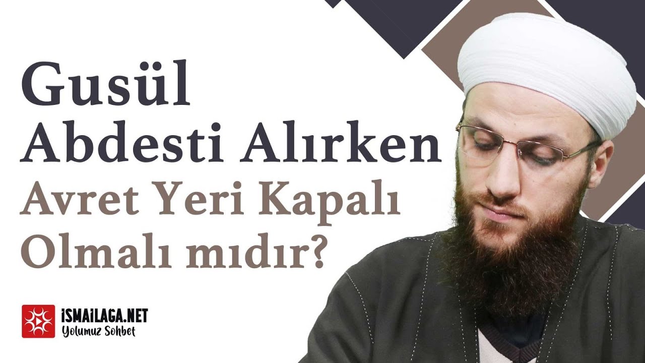Gusül Abdesti Alırken Avret Yeri Kapalı Olmalı mıdır? - Ömer Faruk Korkmaz Hoca Efendi @ismailaganet