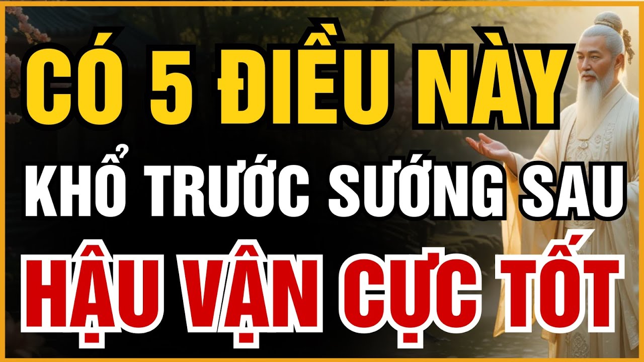 CỔ NHÂN TIẾT LỘ: 5 NÉT TƯỚNG CỦA NGƯỜI CÓ CĂN TU KHỔ TRƯỚC SƯỚNG SAU, HẬU VẬN CỰC TỐT | ĐẠO CỔ NHÂN