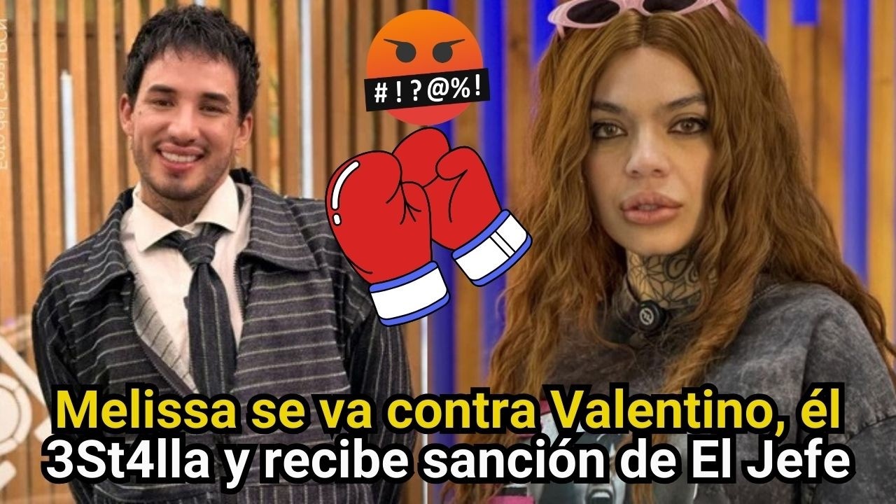 Melissa se va contra Valentino, él 3St4lla y recibe sanción de El Jefe