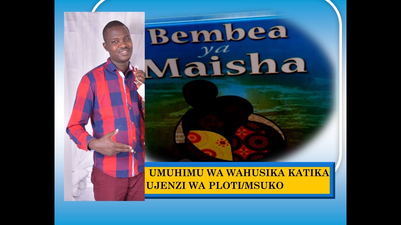 Lesson 45: Bembea ya Maisha: Umuhimu wa wahusika katika ujenzi wa ploti/msuko