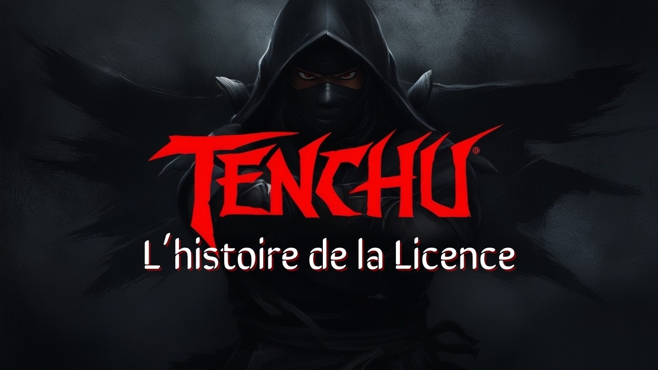 L'histoire de la Licence - TENCHU