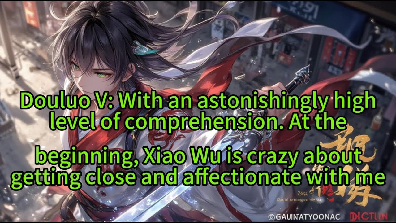 《Douluo V: With an astonishingly high level of comprehension. At the beginning, Xiao Wu is crazy 》