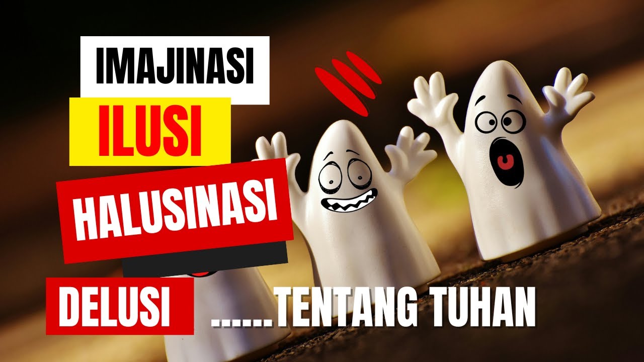 Imajinasi atau Ilusi atau Halusinasi atau Delusi tentang Tuhan? | Ruang Diri