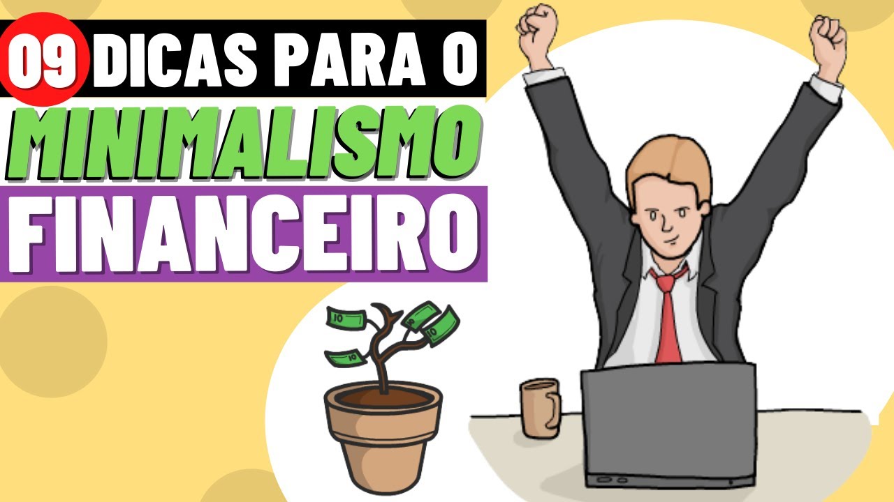 MINIMALISMO FINANCEIRO: 9 DICAS para APLICAR nas FINANÇAS | Estilo de vida minimalista