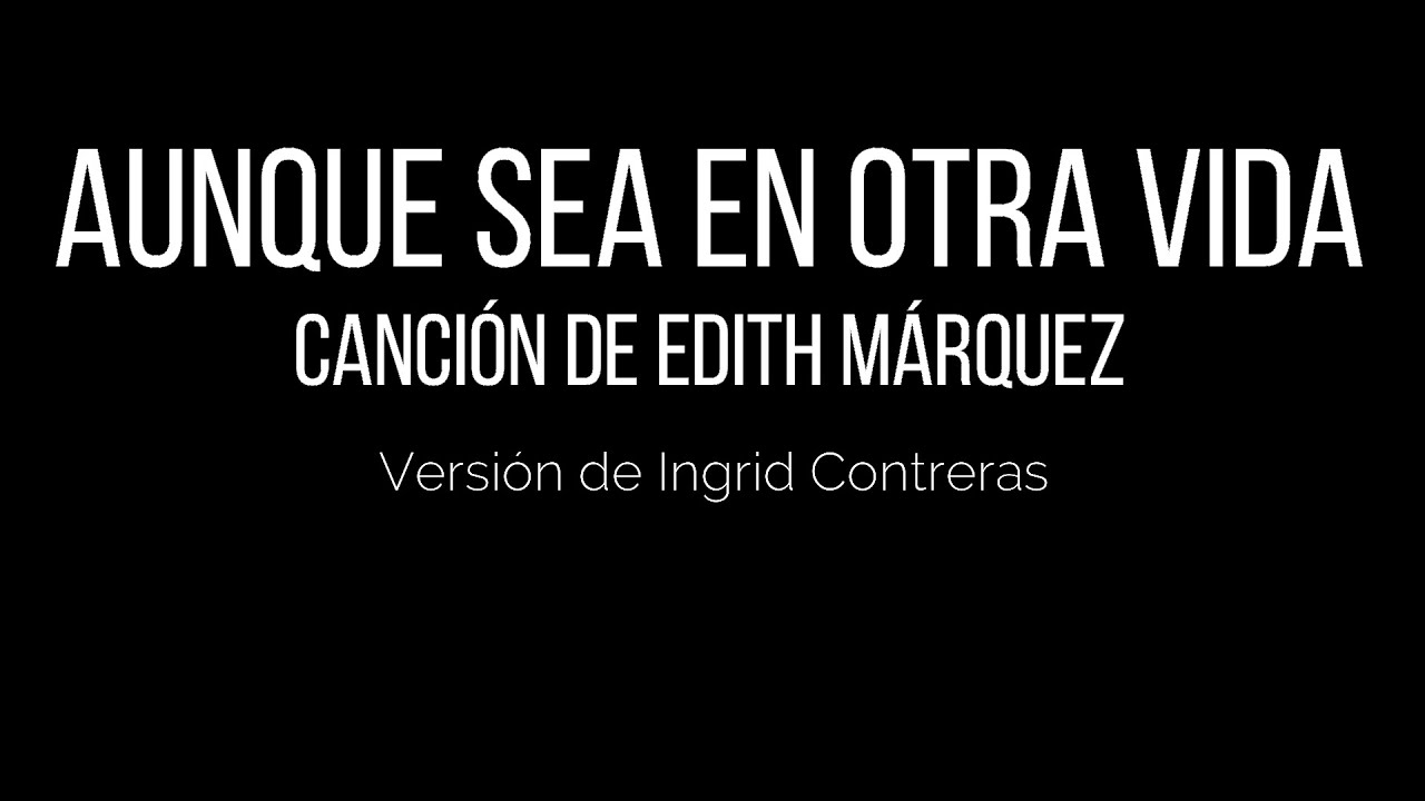 Karaoke Aunque sea en otra vida - Versión Ingrid Contreras